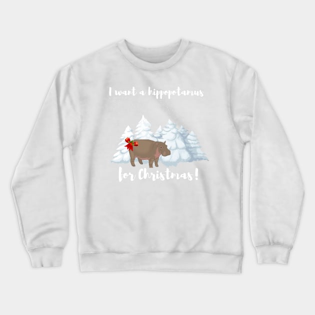 I want a hippopotamus for Christmas Crewneck Sweatshirt by AmongOtherThngs